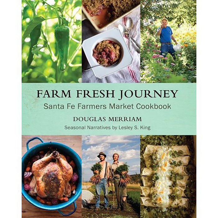 Farm Fresh Journey: Santa Fe Farmers Market Cookbook