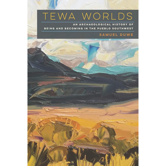 Tewa Worlds: An Archaeological History of Being and Becoming in the Pueblo Southwest