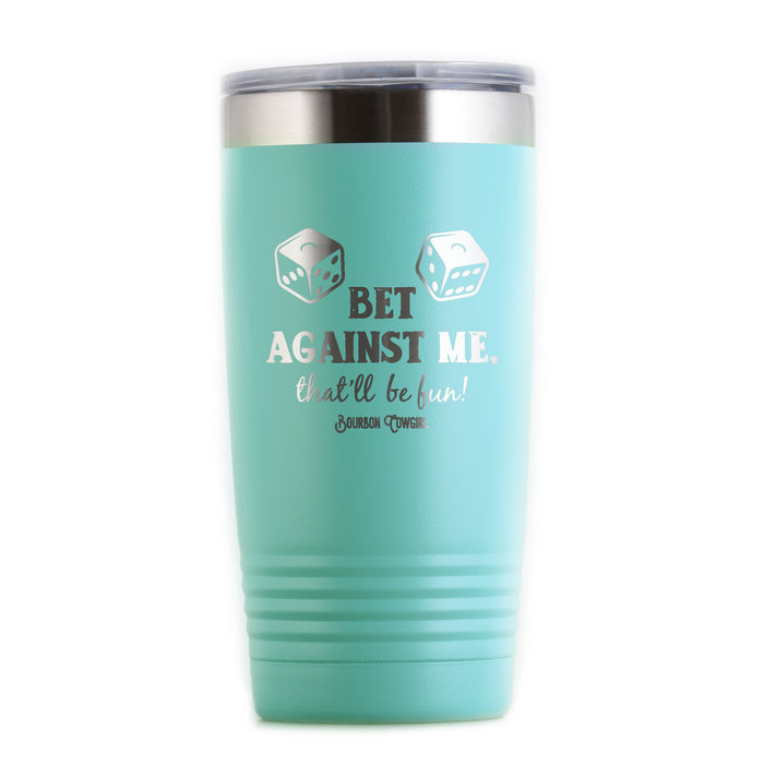 Teal tumbler with Bet Against Me dice design