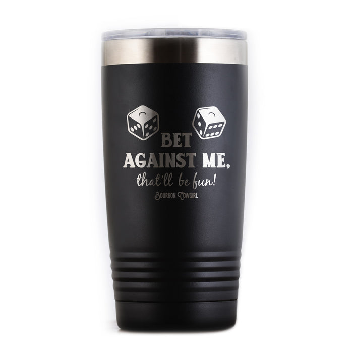 Black Bet Against Me tumbler