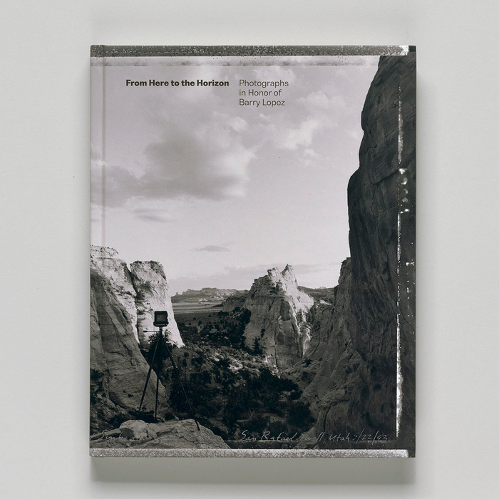 From Here to the Horizon: Photographs in Honor of Barry Lopez