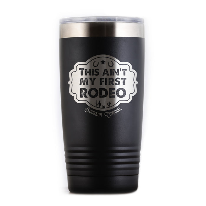 Black This Ain't My First Rodeo Tumbler